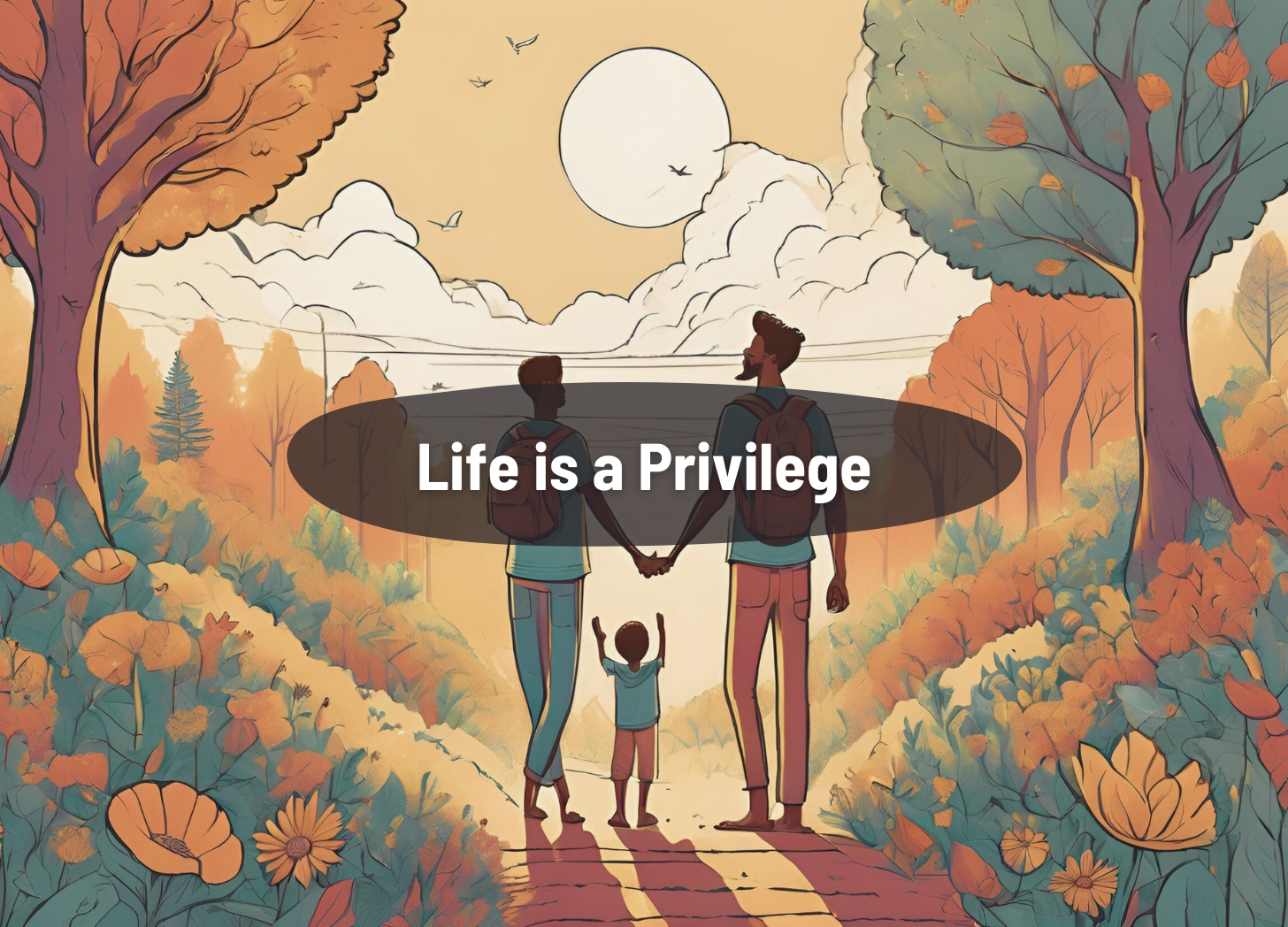 Life is a Privilege — not an Entitlement