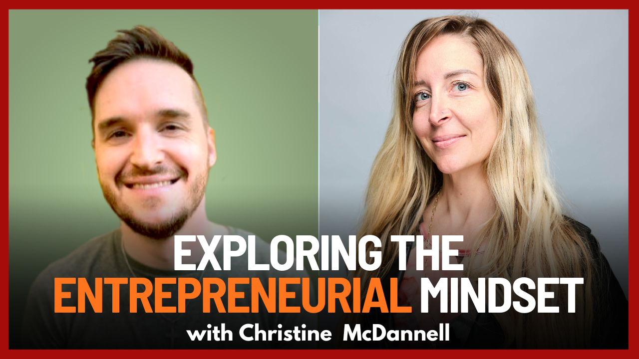 Exploring the Entrepreneurial Mindset with Christine McDannell | Ep. 70