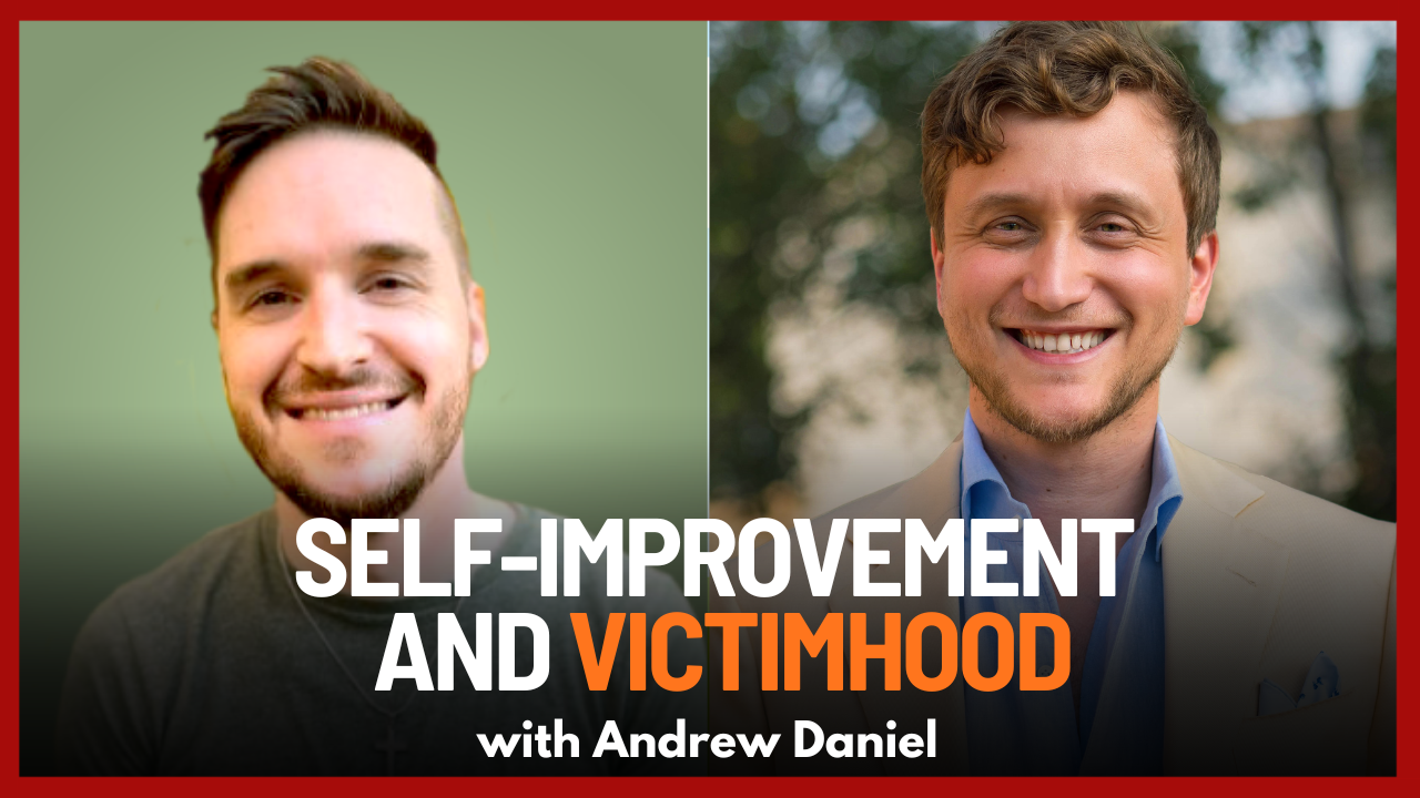 Navigating Self-Improvement and Overcoming Victimhood with Andrew Daniel | Ep. 71